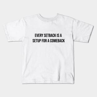 Every setback is a setup for the comeback Kids T-Shirt